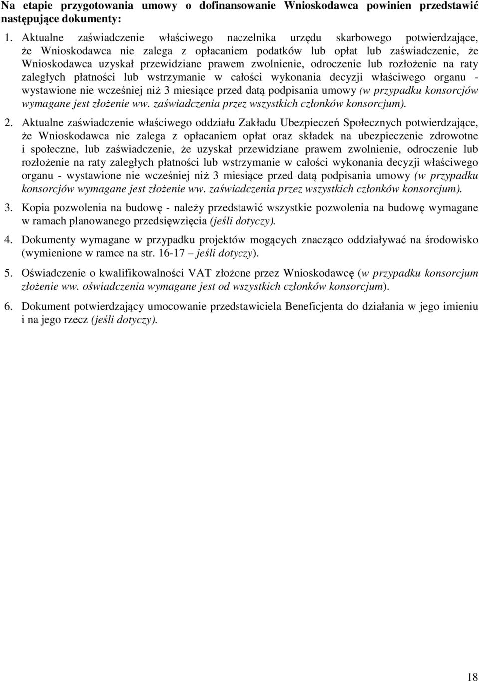 prawem zwolnienie, odroczenie lub rozłożenie na raty zaległych płatności lub wstrzymanie w całości wykonania decyzji właściwego organu - wystawione nie wcześniej niż 3 miesiące przed datą podpisania