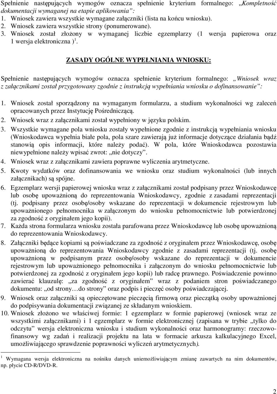 Wniosek został złożony w wymaganej liczbie egzemplarzy (1 wersja papierowa oraz 1 wersja elektroniczna ) 1.