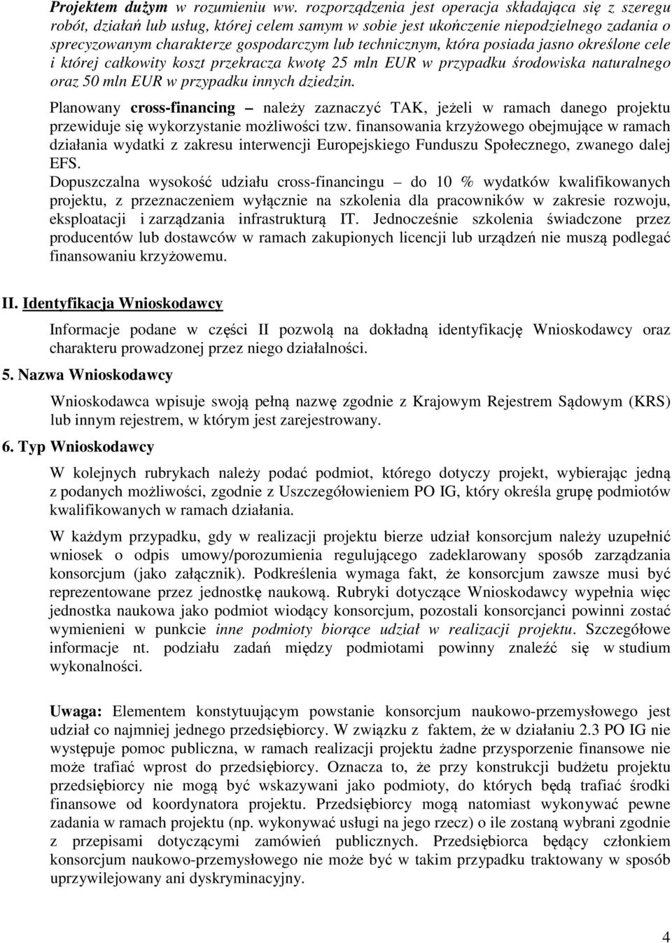 technicznym, która posiada jasno określone cele i której całkowity koszt przekracza kwotę 25 mln EUR w przypadku środowiska naturalnego oraz 50 mln EUR w przypadku innych dziedzin.