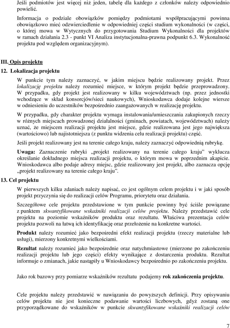 przygotowania Studium Wykonalności dla projektów w ramach działania 2.3 - punkt VI Analiza instytucjonalna-prawna podpunkt 6.3. Wykonalność projektu pod względem organizacyjnym). III.