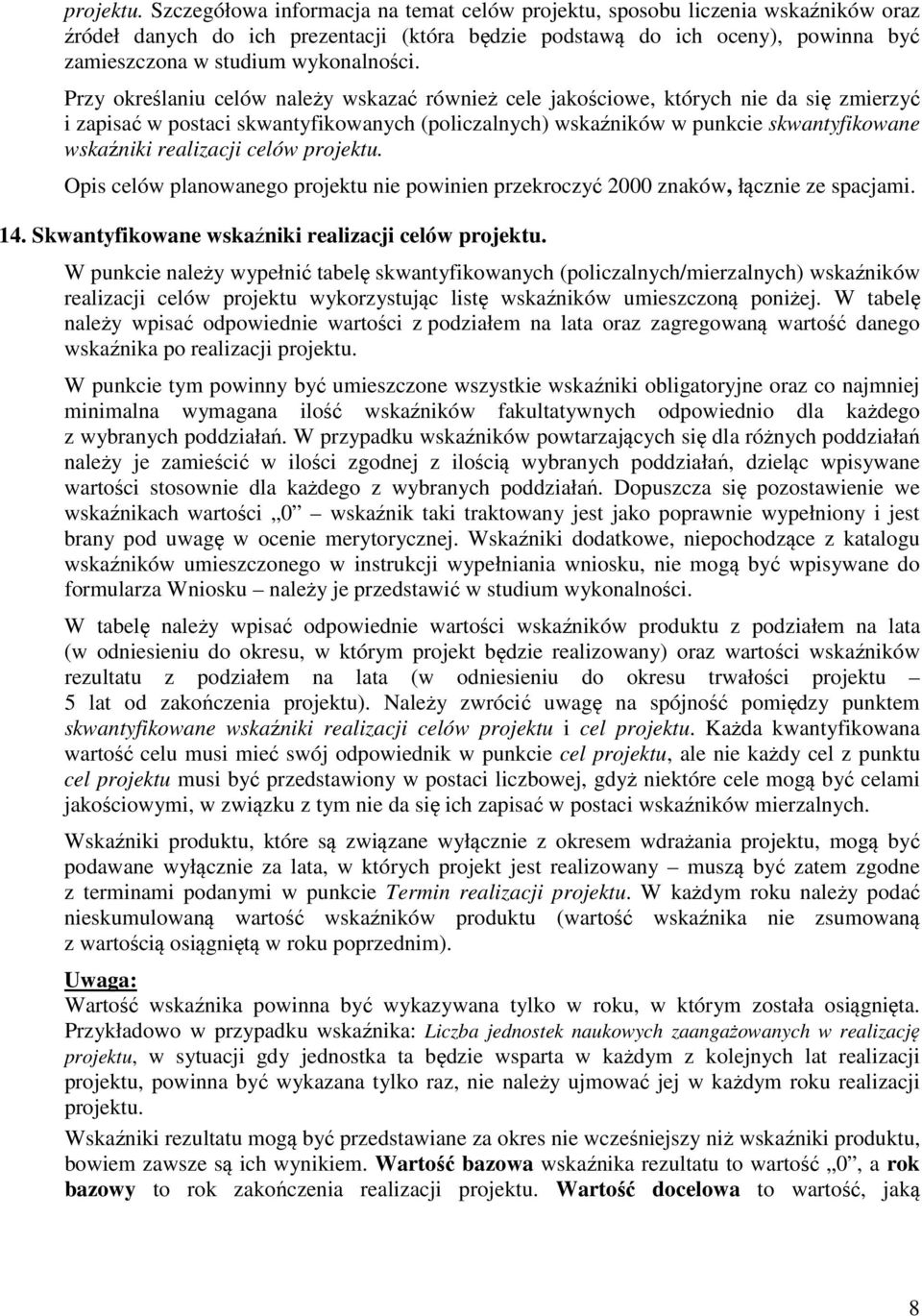 Przy określaniu celów należy wskazać również cele jakościowe, których nie da się zmierzyć i zapisać w postaci skwantyfikowanych (policzalnych) wskaźników w punkcie skwantyfikowane wskaźniki