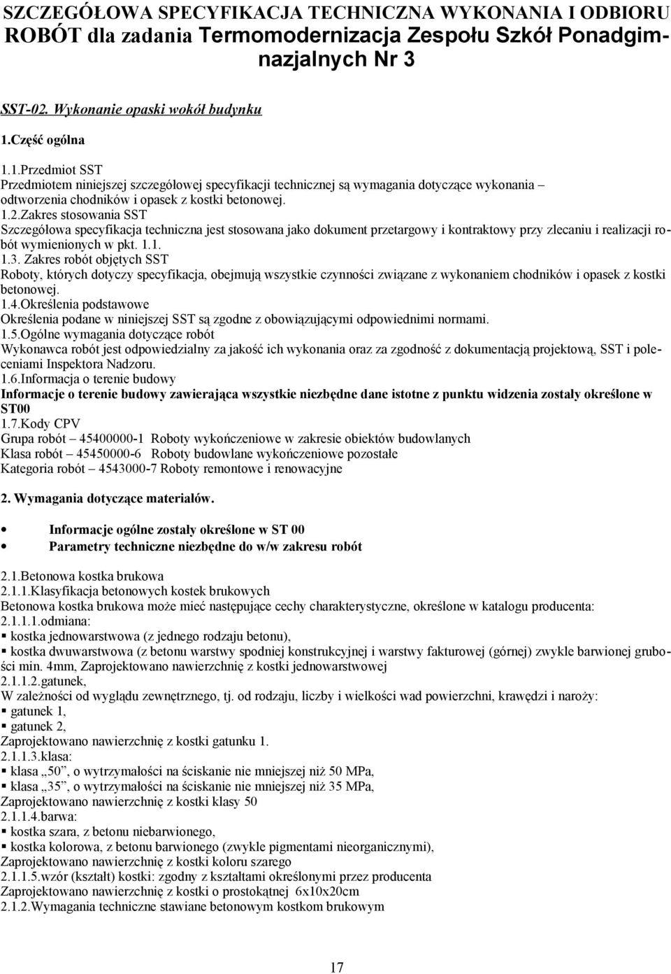 Zakres stosowania SST Szczegółowa specyfikacja techniczna jest stosowana jako dokument przetargowy i kontraktowy przy zlecaniu i realizacji robót wymienionych w pkt. 1.1. 1.3.