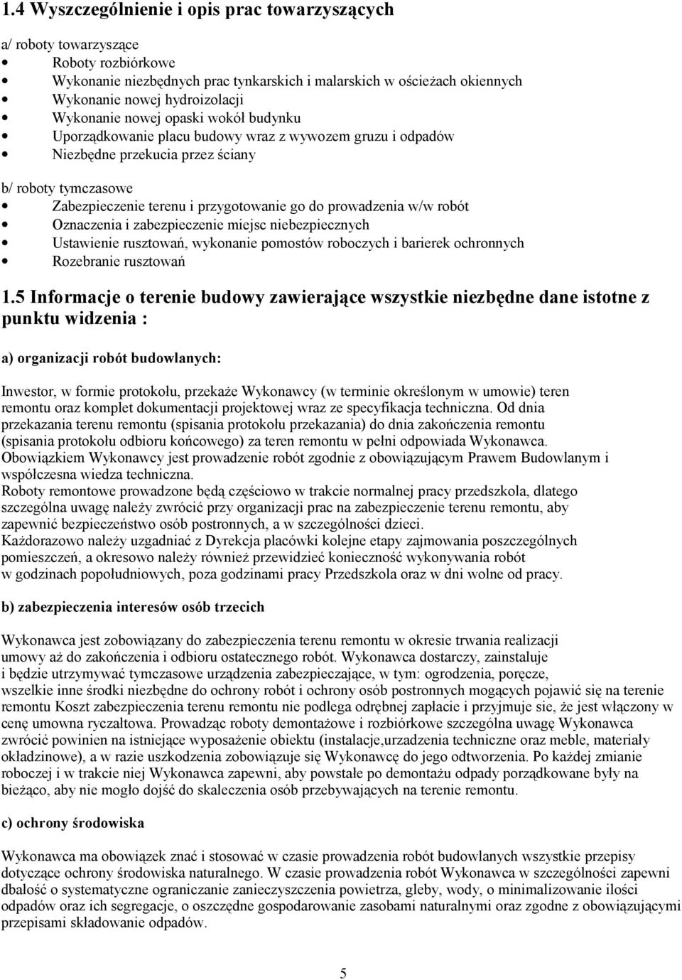 prowadzenia w/w robót Oznaczenia i zabezpieczenie miejsc niebezpiecznych Ustawienie rusztowań, wykonanie pomostów roboczych i barierek ochronnych Rozebranie rusztowań 1.