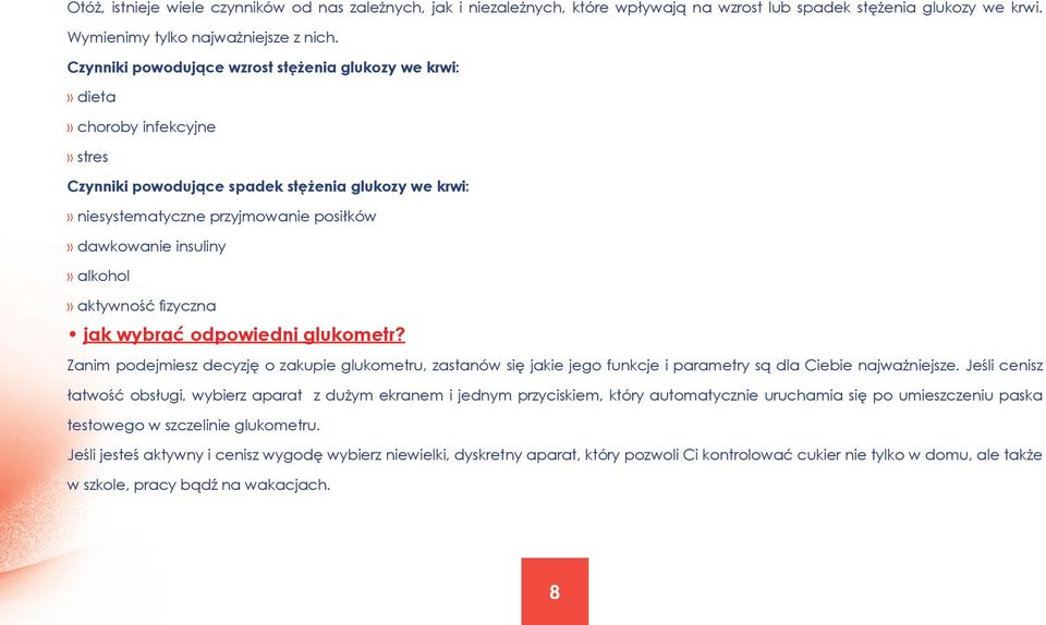 insuliny» alkohol» aktywność fizyczna jak wybrać odpowiedni glukometr? Zanim podejmiesz decyzję o zakupie glukometru, zastanów się jakie jego funkcje i parametry są dla Ciebie najważniejsze.