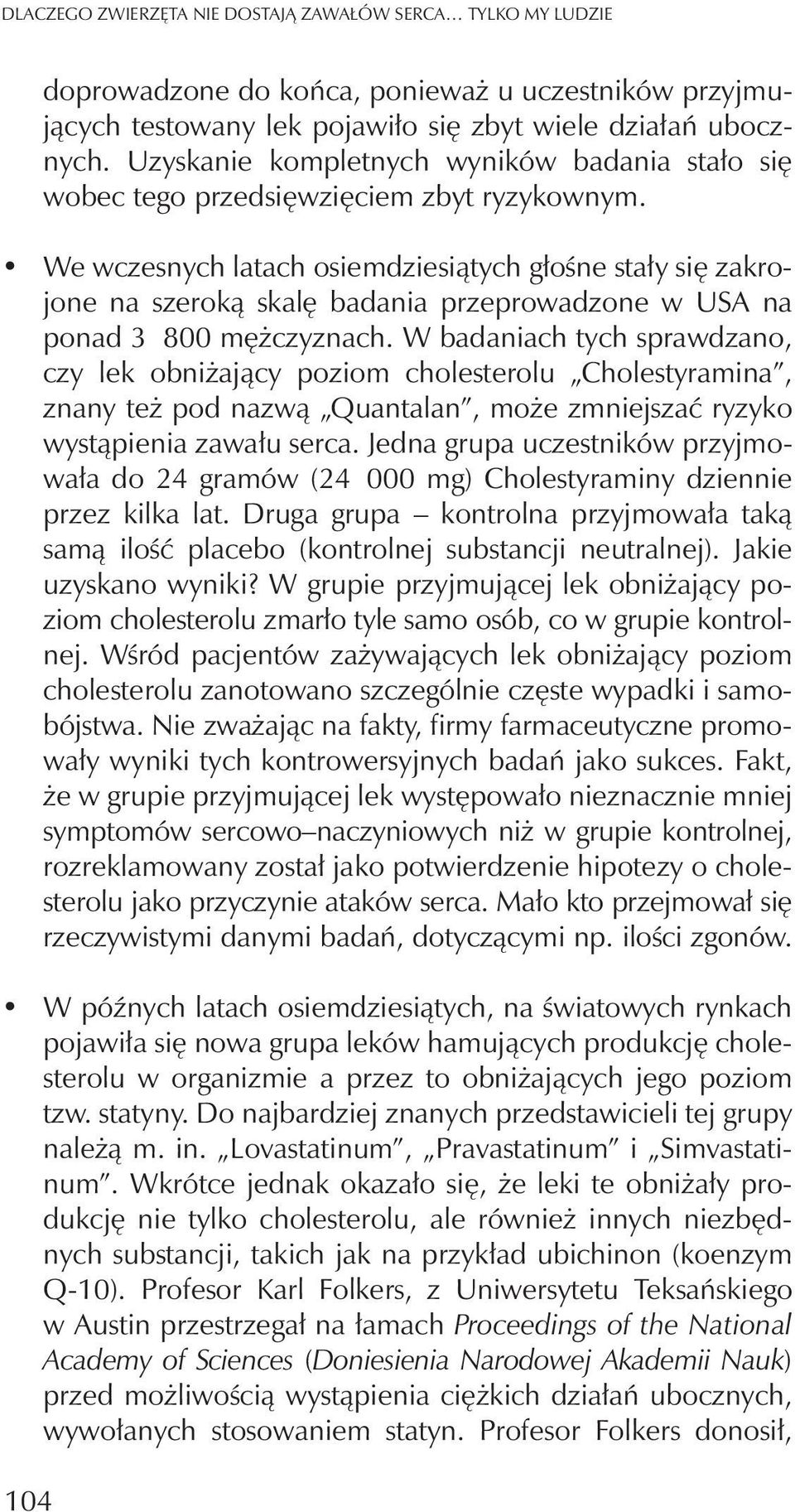 We wczesnych latach osiemdziesi¹tych g³oœne sta³y siê zakrojone na szerok¹ skalê badania przeprowadzone w USA na ponad 3 800 mê czyznach.