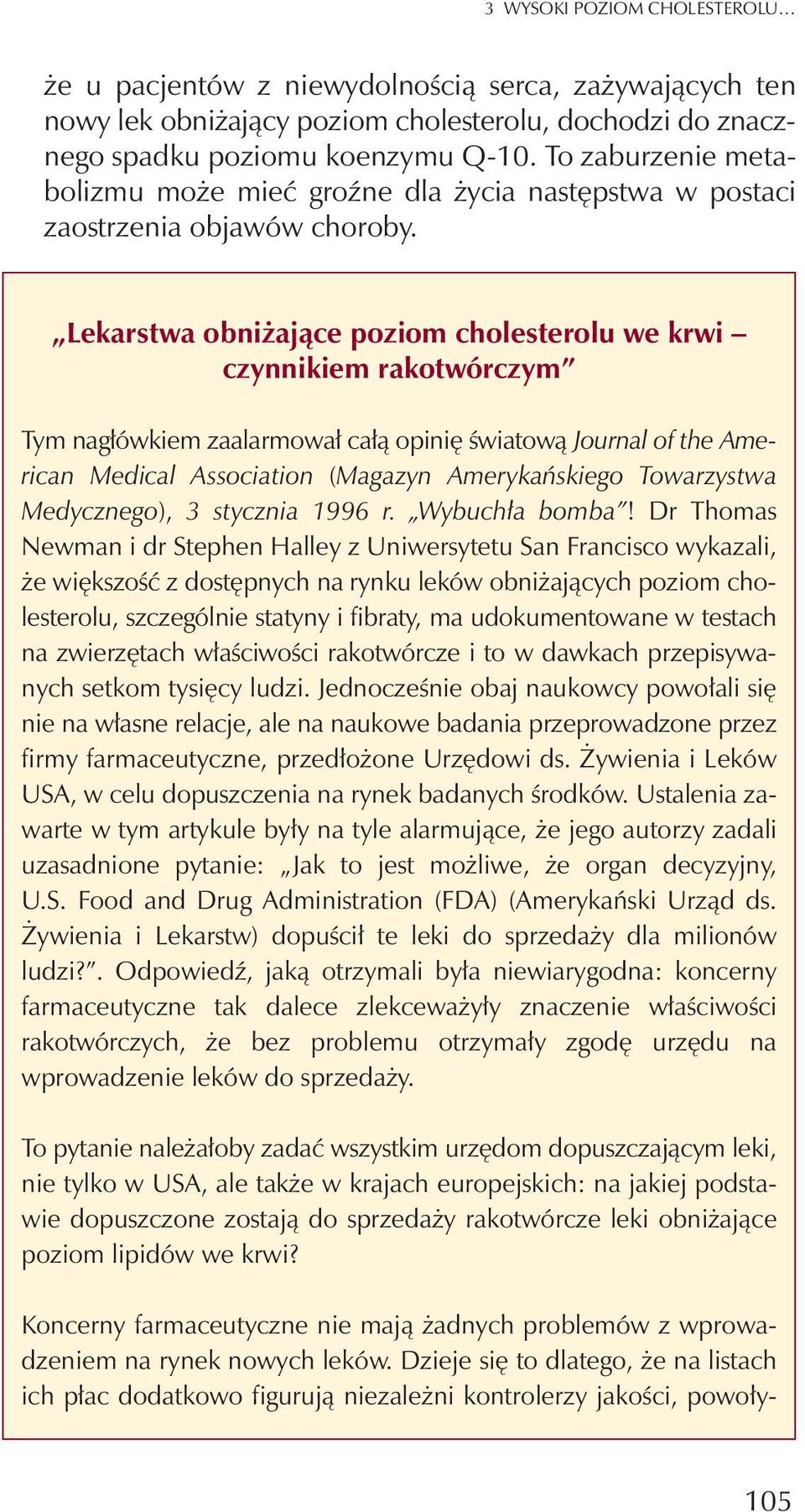 Lekarstwa obni aj¹ce poziom cholesterolu we krwi czynnikiem rakotwórczym Tym nag³ówkiem zaalarmowa³ ca³¹ opiniê œwiatow¹ Journal of the American Medical Association (Magazyn Amerykañskiego