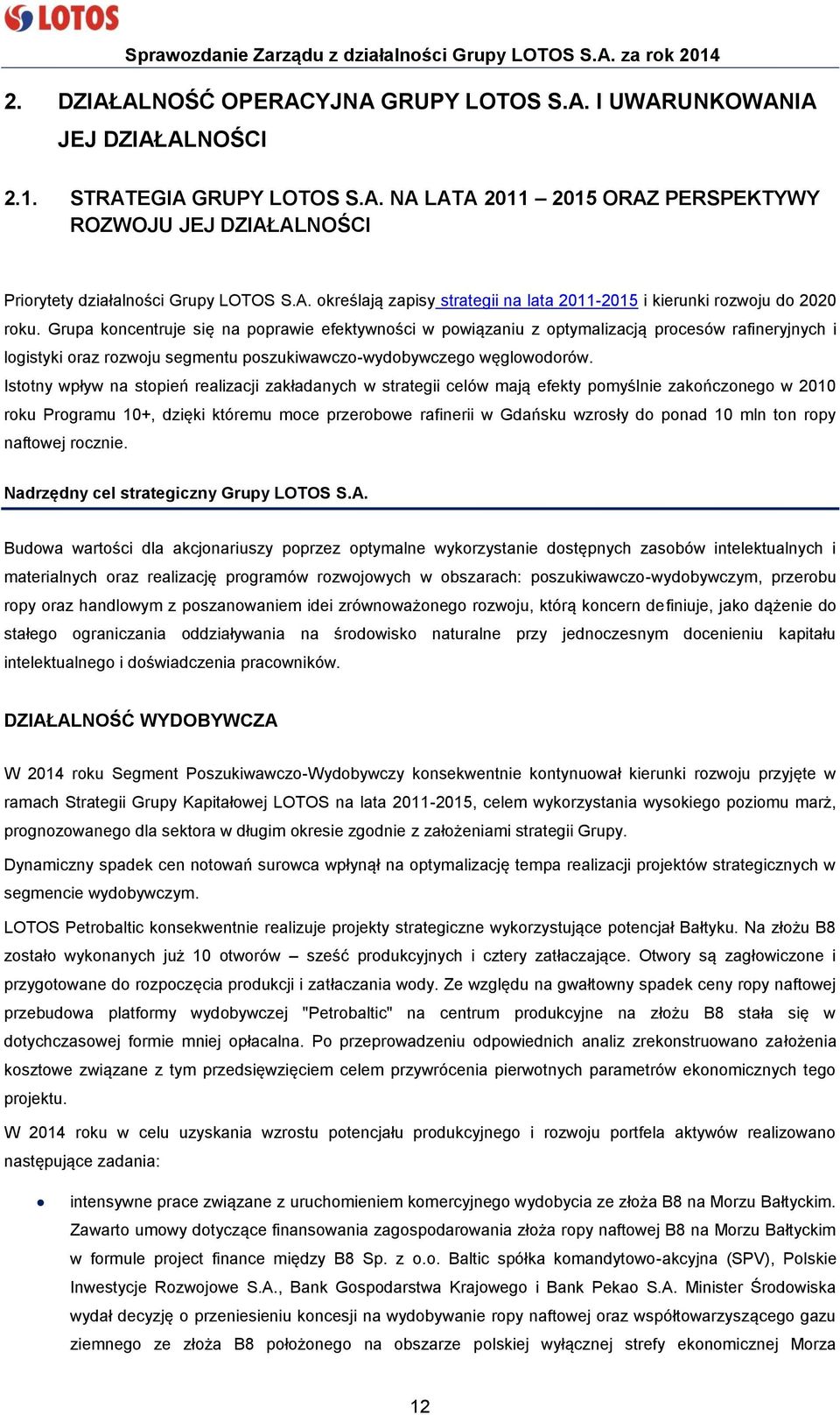 Grupa koncentruje się na poprawie efektywności w powiązaniu z optymalizacją procesów rafineryjnych i logistyki oraz rozwoju segmentu poszukiwawczo-wydobywczego węglowodorów.