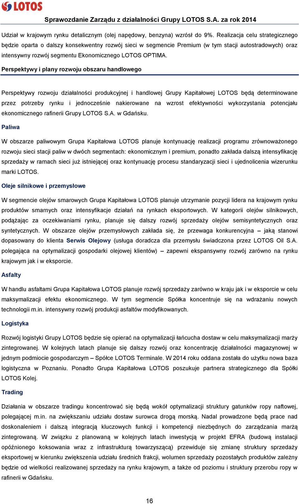 Perspektywy i plany rozwoju obszaru handlowego Perspektywy rozwoju działalności produkcyjnej i handlowej Grupy Kapitałowej LOTOS będą determinowane przez potrzeby rynku i jednocześnie nakierowane na