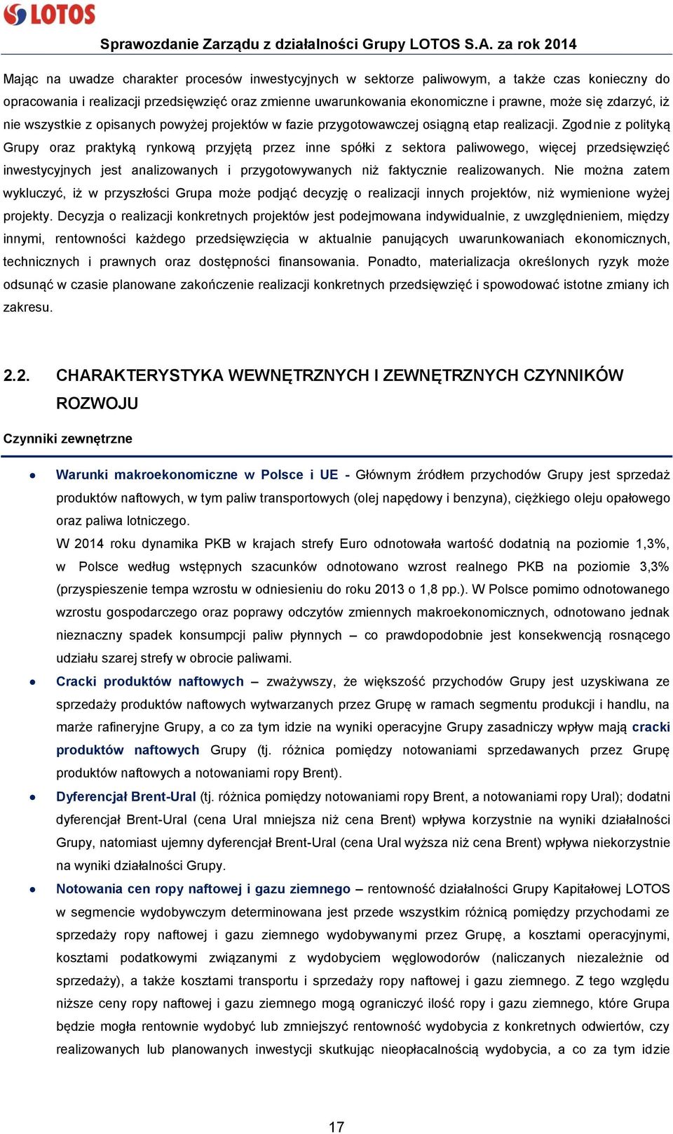 Zgodnie z polityką Grupy oraz praktyką rynkową przyjętą przez inne spółki z sektora paliwowego, więcej przedsięwzięć inwestycyjnych jest analizowanych i przygotowywanych niż faktycznie realizowanych.