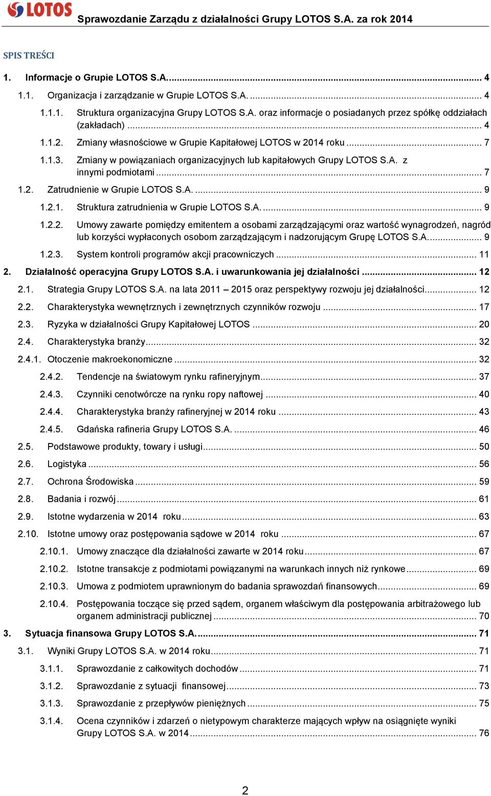 A.... 9 1.2.1. Struktura zatrudnienia w Grupie LOTOS S.A.... 9 1.2.2. Umowy zawarte pomiędzy emitentem a osobami zarządzającymi oraz wartość wynagrodzeń, nagród lub korzyści wypłaconych osobom zarządzającym i nadzorującym Grupę LOTOS S.