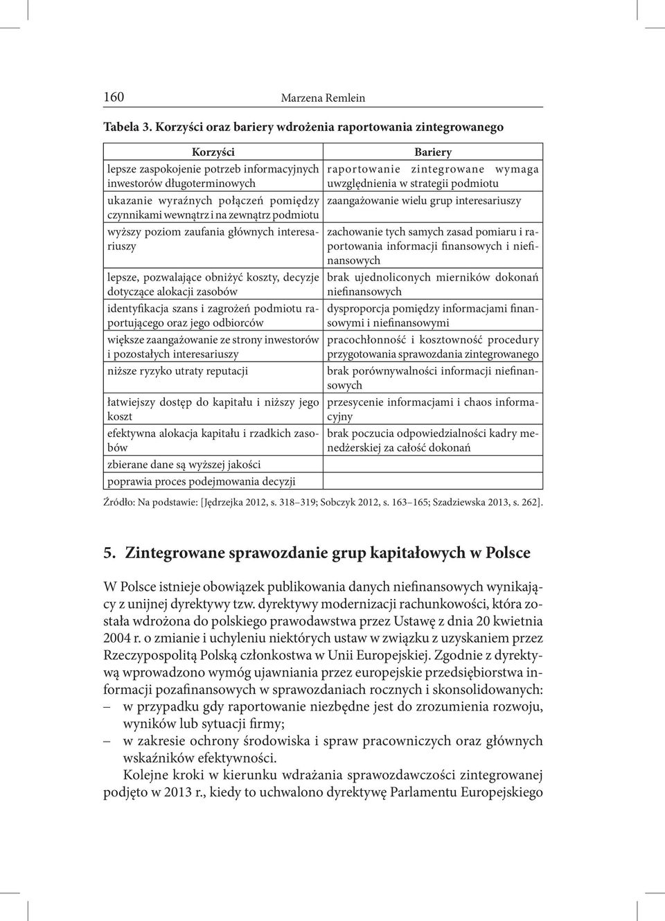 strategii podmiotu ukazanie wyraźnych połączeń pomiędzy zaangażowanie wielu grup interesariuszy czynnikami wewnątrz i na zewnątrz podmiotu wyższy poziom zaufania głównych interesariuszy lepsze,