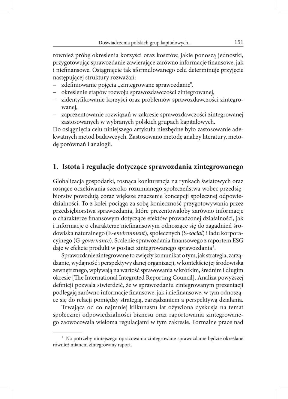 Osiągnięcie tak sformułowanego celu determinuje przyjęcie następującej struktury rozważań: zdefiniowanie pojęcia zintegrowane sprawozdanie, określenie etapów rozwoju sprawozdawczości zintegrowanej,