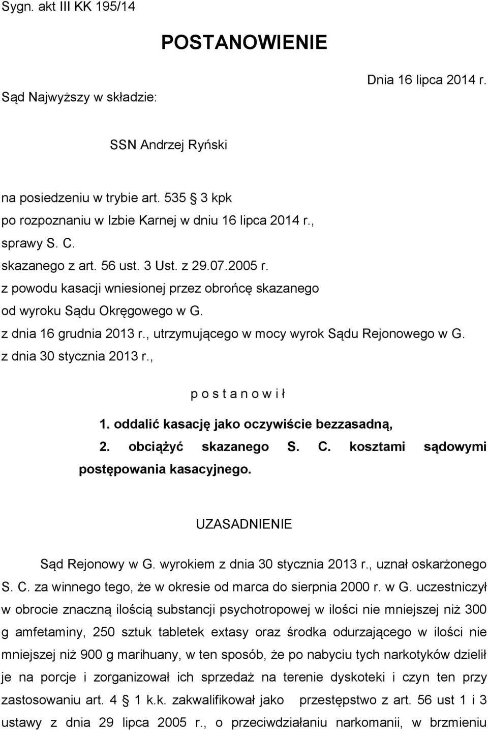 , utrzymującego w mocy wyrok Sądu Rejonowego w G. z dnia 30 stycznia 2013 r., p o s t a n o w i ł 1. oddalić kasację jako oczywiście bezzasadną, 2. obciążyć skazanego S. C.