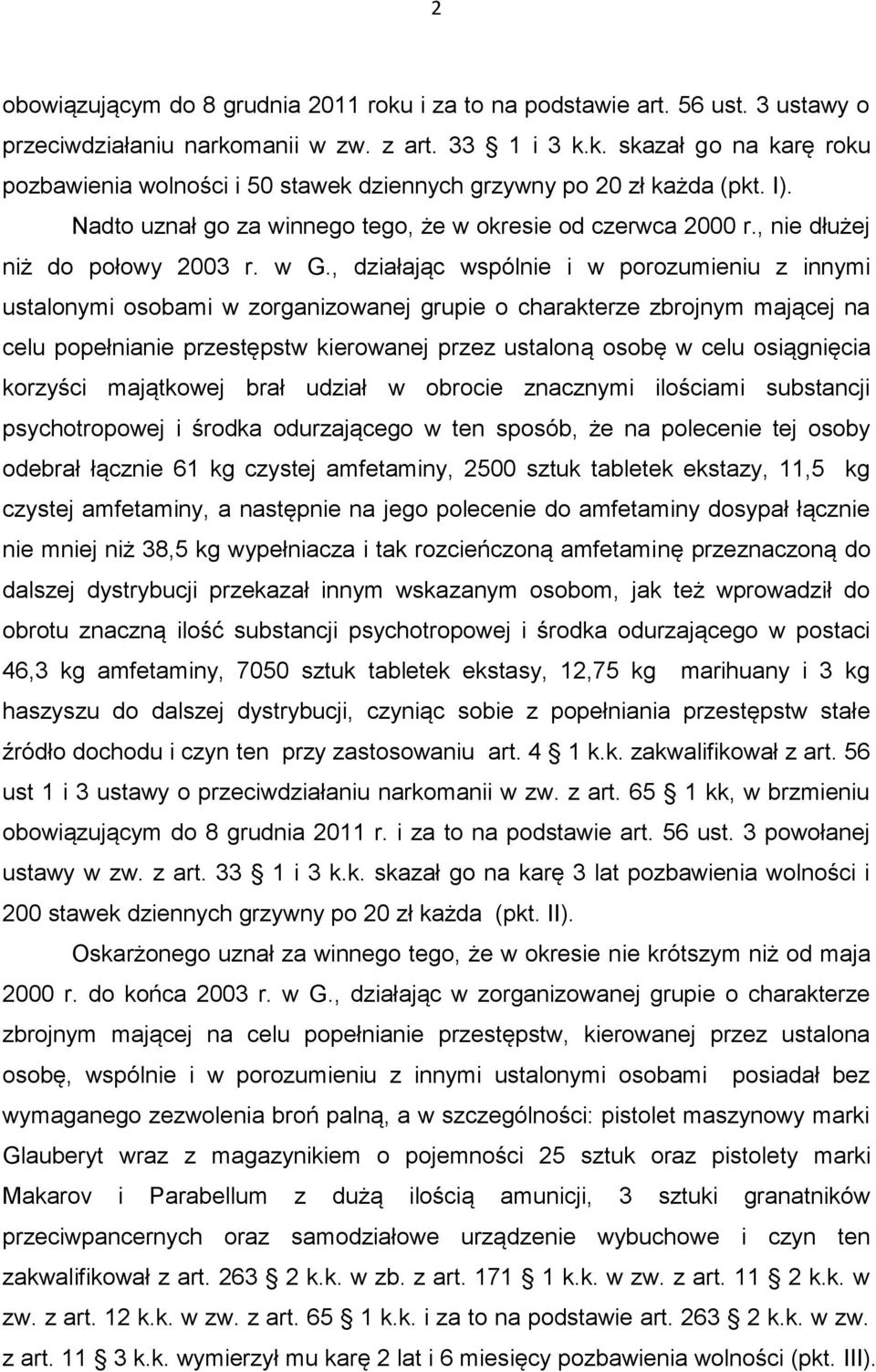 , działając wspólnie i w porozumieniu z innymi ustalonymi osobami w zorganizowanej grupie o charakterze zbrojnym mającej na celu popełnianie przestępstw kierowanej przez ustaloną osobę w celu