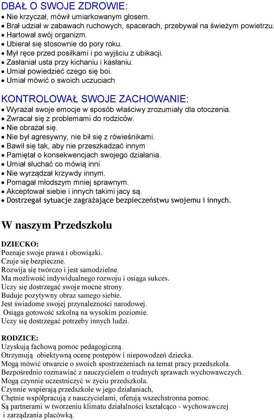 Umiał mówić o swoich uczuciach KONTROLOWAŁ SWOJE ZACHOWANIE: Wyrażał swoje emocje w sposób właściwy zrozumiały dla otoczenia. Zwracał się z problemami do rodziców. Nie obrażał się.