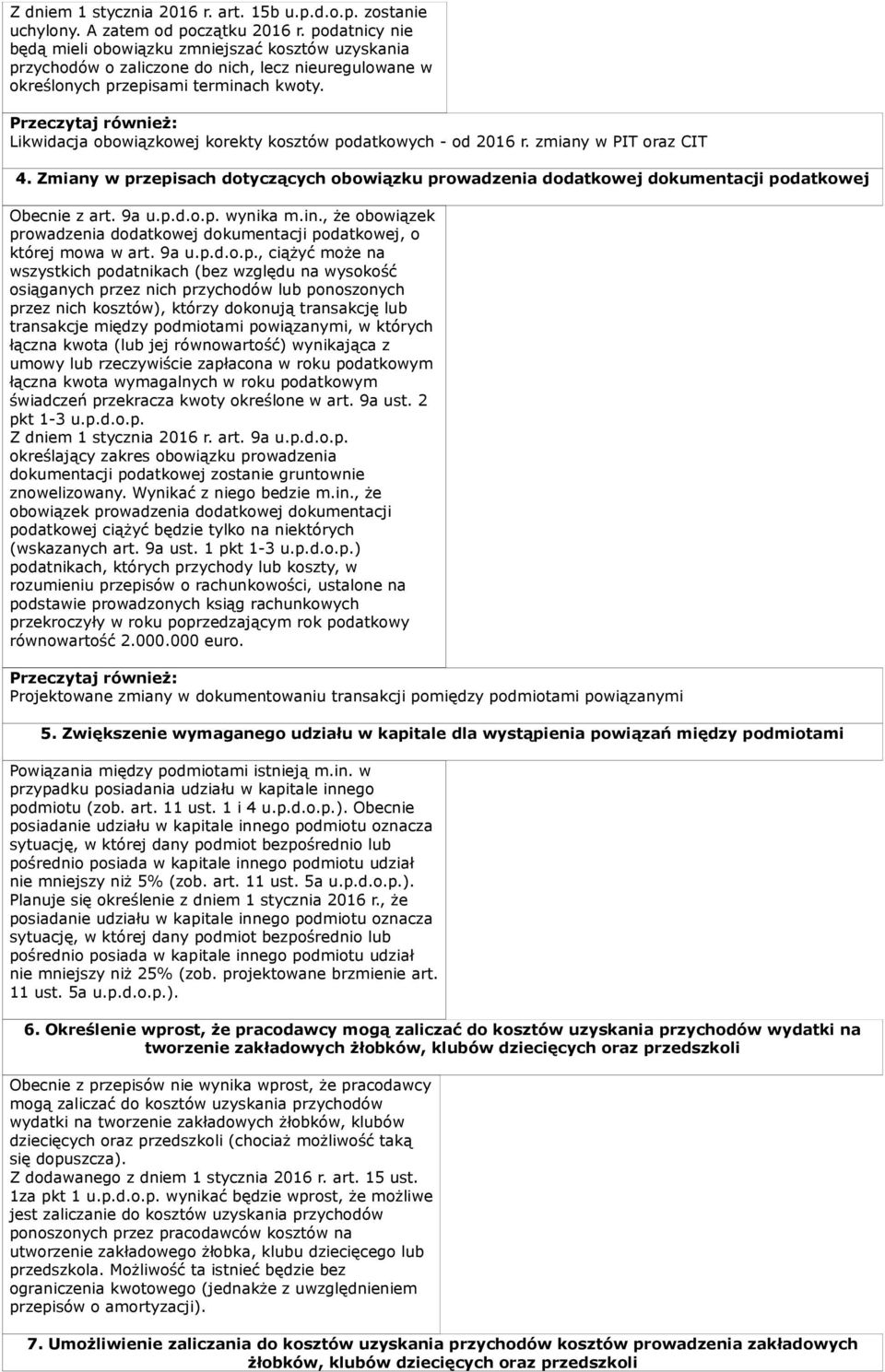 Likwidacja obowiązkowej korekty kosztów podatkowych - od 2016 r. zmiany w PIT oraz CIT 4. Zmiany w przepisach dotyczących obowiązku prowadzenia dodatkowej dokumentacji podatkowej Obecnie z art. 9a u.