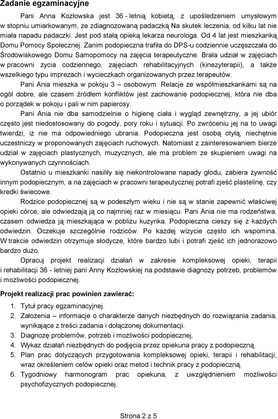 Zanim podopieczna trafi a do DPS-u codziennie ucz szcza a do rodowiskowego Domu Samopomocy na zaj cia terapeutyczne.