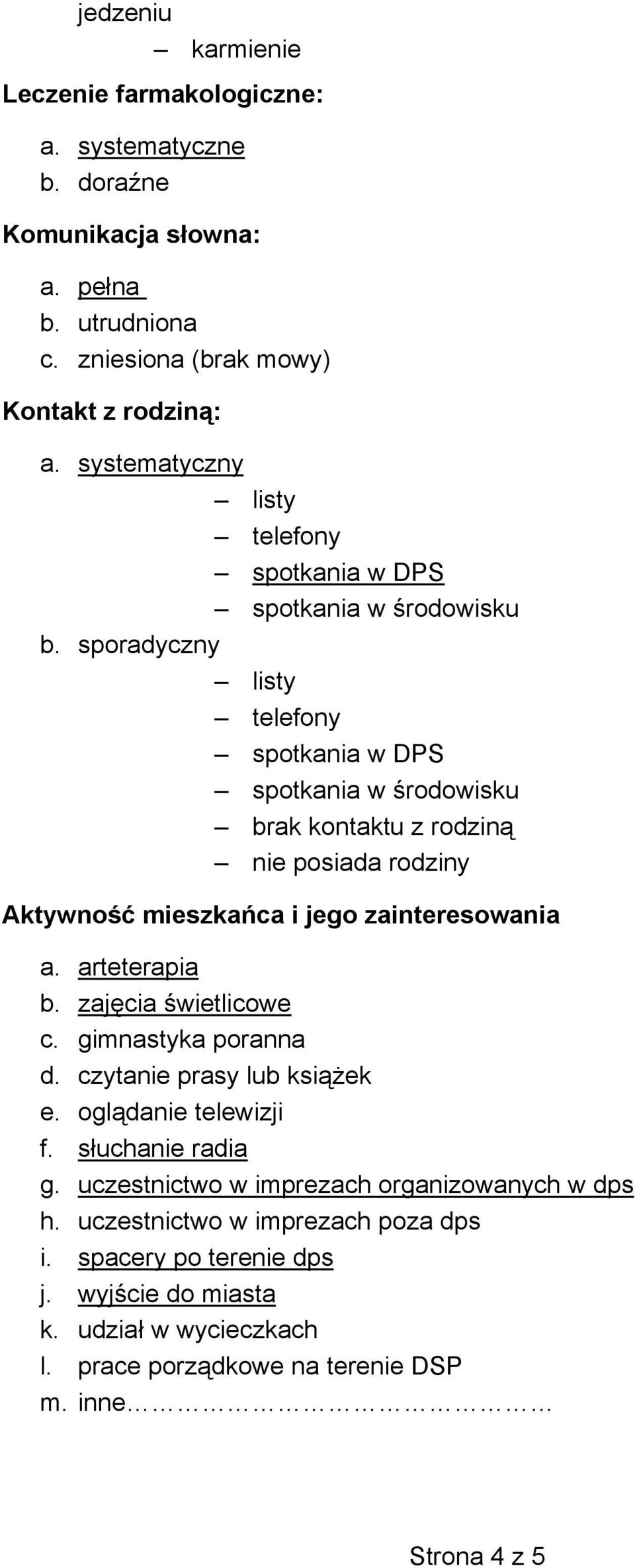 sporadyczny listy telefony spotkania w DPS spotkania w rodowisku brak kontaktu z rodzin nie posiada rodziny Aktywno mieszka ca i jego zainteresowania a. arteterapia b.