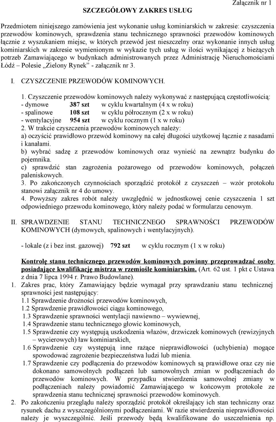 bieżących potrzeb Zamawiającego w budynkach administrowanych przez Administrację Nieruchomościami Łódź Polesie Zielony Rynek - załącznik nr 3. I. CZYSZCZENIE PRZEWODÓW KOMINOWYCH. 1.