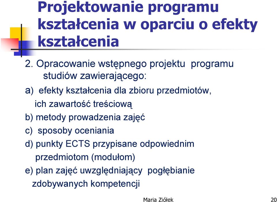 przedmiotów, ich zawartość treściową ś b) metody prowadzenia zajęć c) sposoby oceniania i d)