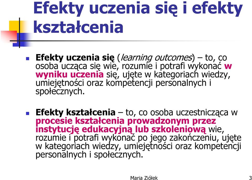 ł Efekty kształcenia to, co osoba uczestnicząca w procesie kształcenia prowadzonym przez instytucję edukacyjną lub szkoleniową