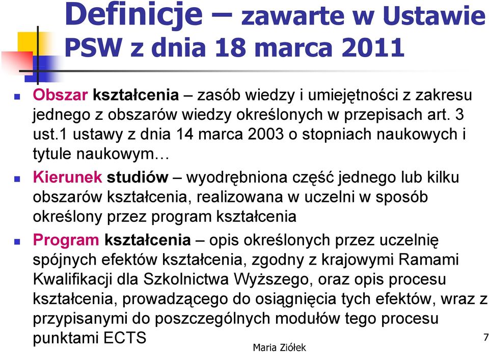 1 ustawy z dnia 14 marca 2003 o stopniach naukowych i tytule naukowym Kierunek studiów wyodrębniona część jednego lub kilku obszarów kształcenia, realizowana w uczelni w