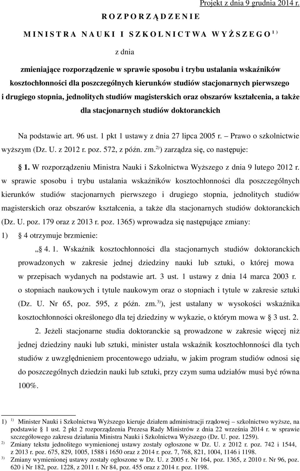 poszczególnych kierunków studiów stacjonarnych pierwszego i drugiego stopnia, jednolitych studiów magisterskich oraz obszarów kształcenia, a takŝe dla stacjonarnych studiów doktoranckich Na podstawie