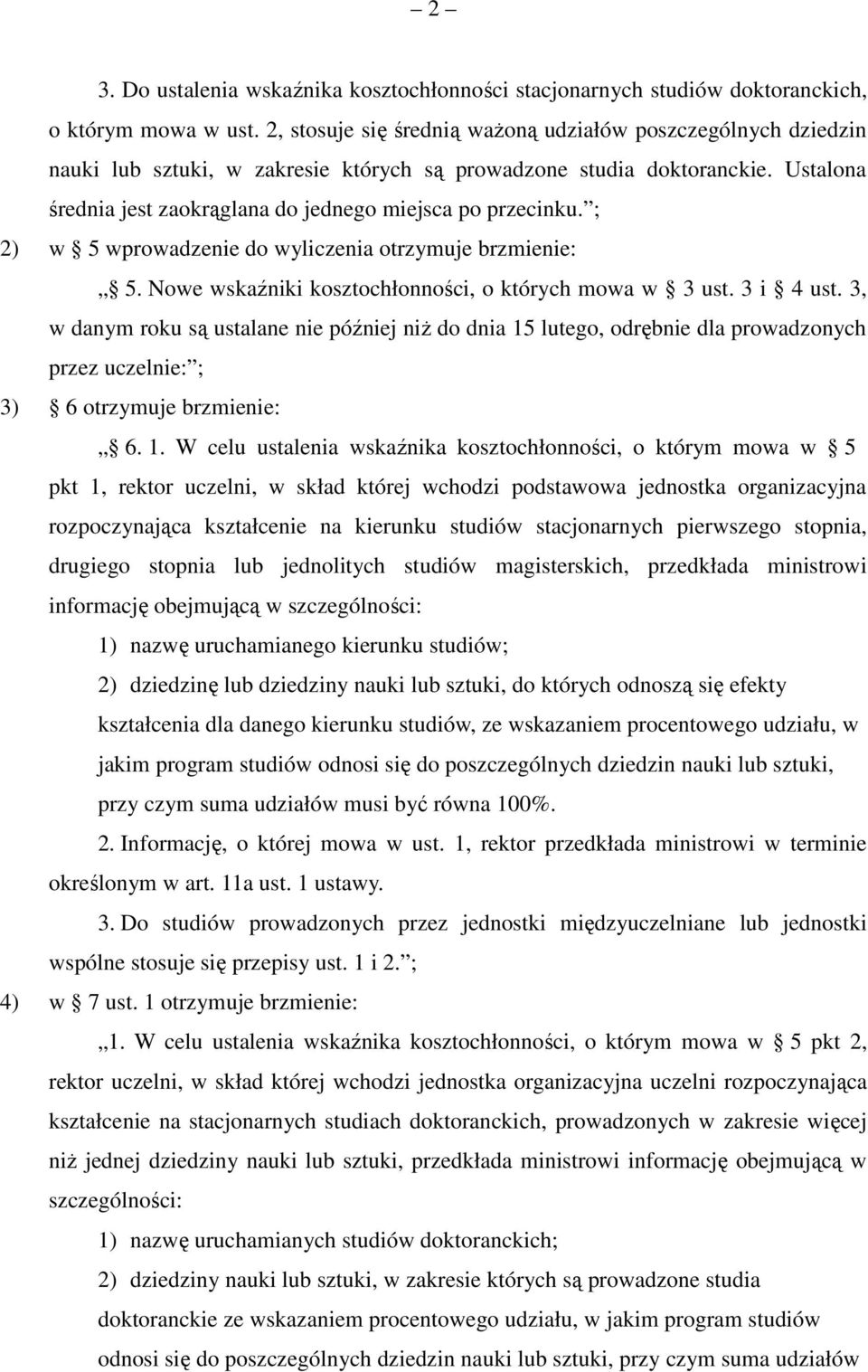 Ustalona średnia jest zaokrąglana do jednego miejsca po przecinku. ; 2) w 5 wprowadzenie do wyliczenia otrzymuje brzmienie: 5. Nowe wskaźniki kosztochłonności, o których mowa w 3 ust. 3 i 4 ust.