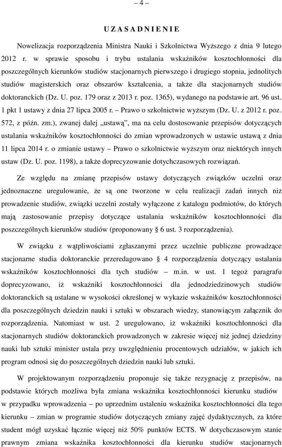 kształcenia, a takŝe dla stacjonarnych studiów doktoranckich (Dz. U. poz. 179 oraz z 2013 r. poz. 1365), wydanego na podstawie art. 96 ust. 1 pkt 1 ustawy z dnia 27 lipca 2005 r.