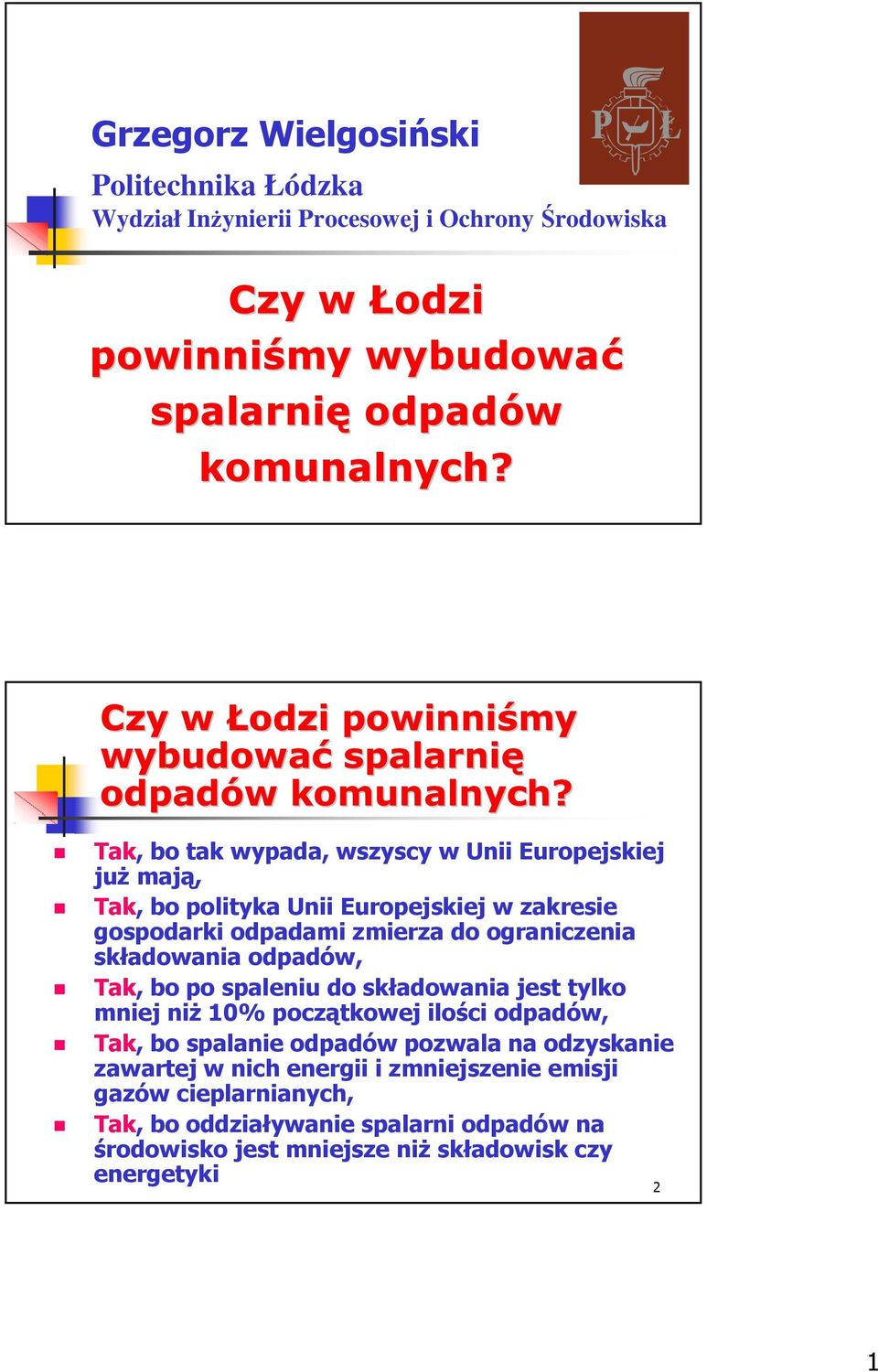 Tak, bo tak wypada, wszyscy w Unii Europejskiej już mają, Tak, bo polityka Unii Europejskiej w zakresie gospodarki odpadami zmierza do ograniczenia składowania odpadów, Tak,