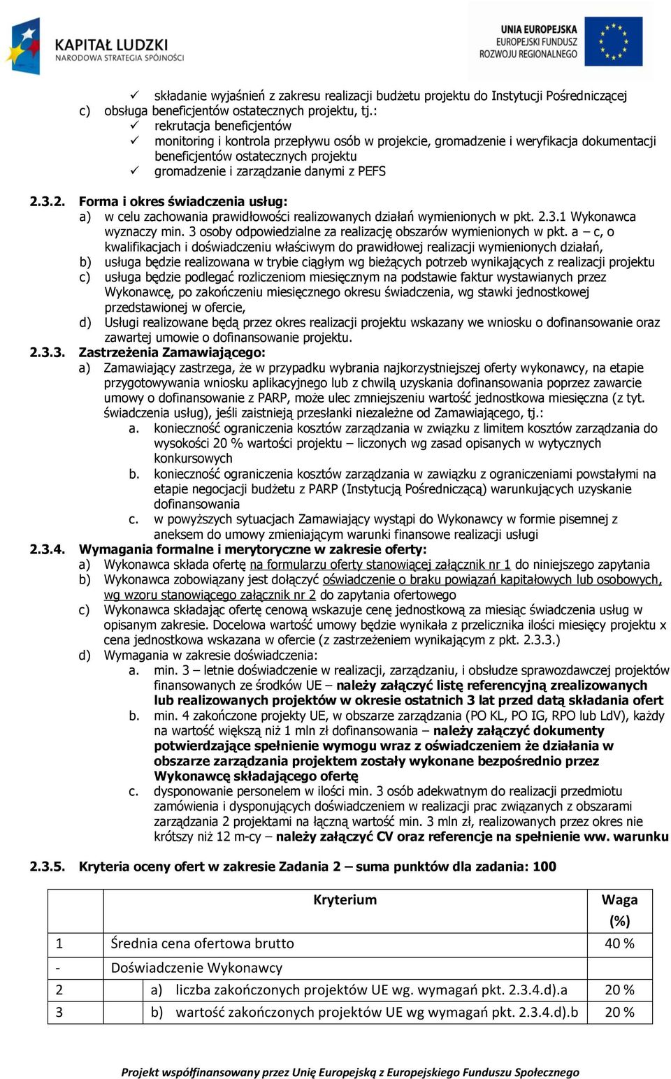 3.2. Forma i okres świadczenia usług: a) w celu zachowania prawidłowości realizowanych działań wymienionych w pkt. 2.3.1 Wykonawca wyznaczy min.