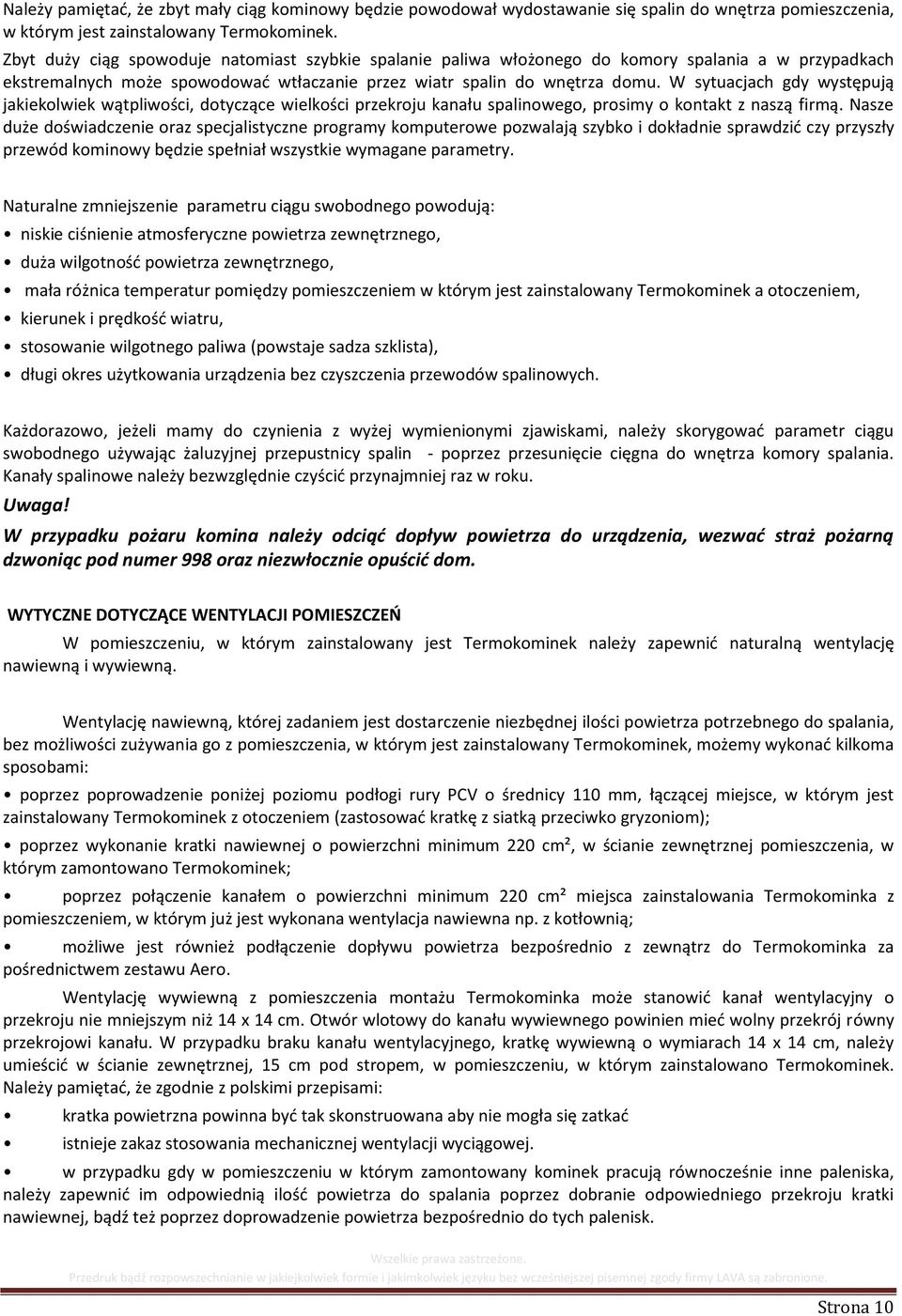 W sytuacjach gdy występują jakiekolwiek wątpliwości, dotyczące wielkości przekroju kanału spalinowego, prosimy o kontakt z naszą firmą.