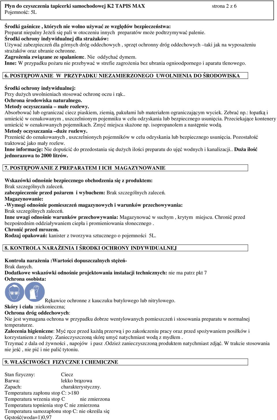 Środki ochrony indywidualnej dla straŝaków: UŜywać zabezpieczeń dla górnych dróg oddechowych, sprzęt ochronny dróg oddechowych taki jak na wyposaŝeniu straŝaków oraz ubranie ochronne.