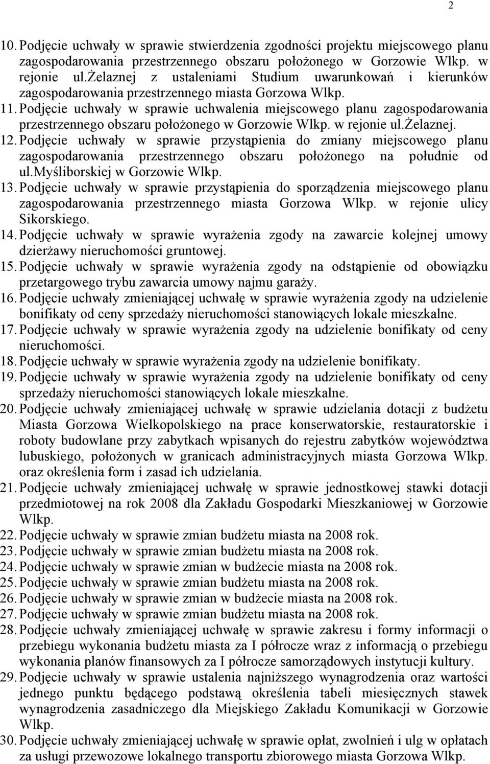 Podjęcie uchwały w sprawie uchwalenia miejscowego planu zagospodarowania przestrzennego obszaru położonego w Gorzowie Wlkp. w rejonie ul.żelaznej. 12.