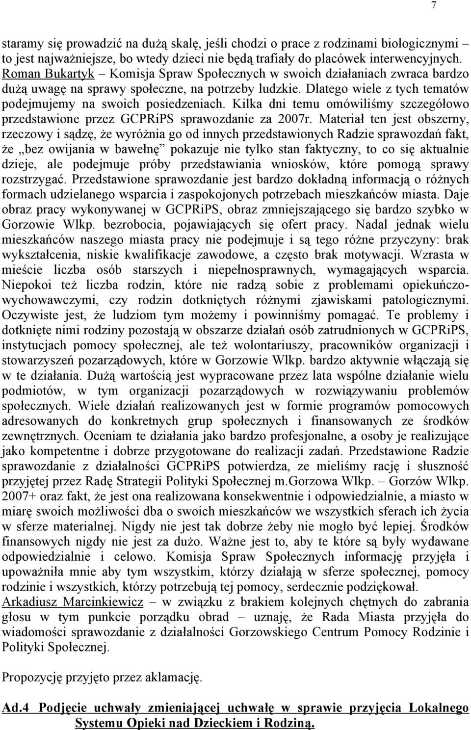 Kilka dni temu omówiliśmy szczegółowo przedstawione przez GCPRiPS sprawozdanie za 2007r.