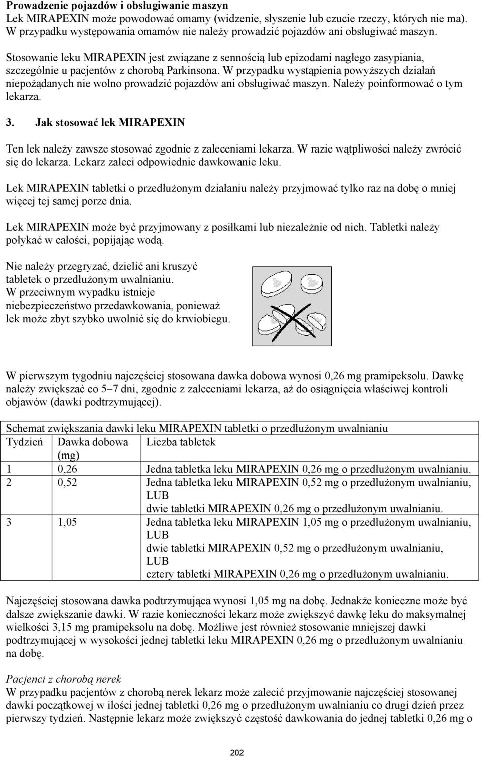 Stosowanie leku MIRAPEXIN jest związane z sennością lub epizodami nagłego zasypiania, szczególnie u pacjentów z chorobą Parkinsona.