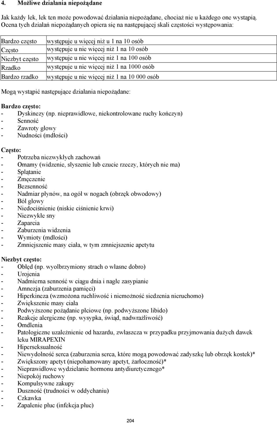 nie więcej niż 1 na 10 osób występuje u nie więcej niż 1 na 100 osób występuje u nie więcej niż 1 na 1000 osób występuje u nie więcej niż 1 na 10 000 osób Mogą wystąpić następujące działania