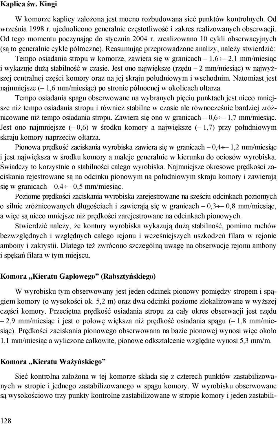 Reasumując przeprowadzone analizy, należy stwierdzić: Tempo osiadania stropu w komorze, zawiera się w granicach 1,6 2,1 mm/miesiąc i wykazuje dużą stabilność w czasie.