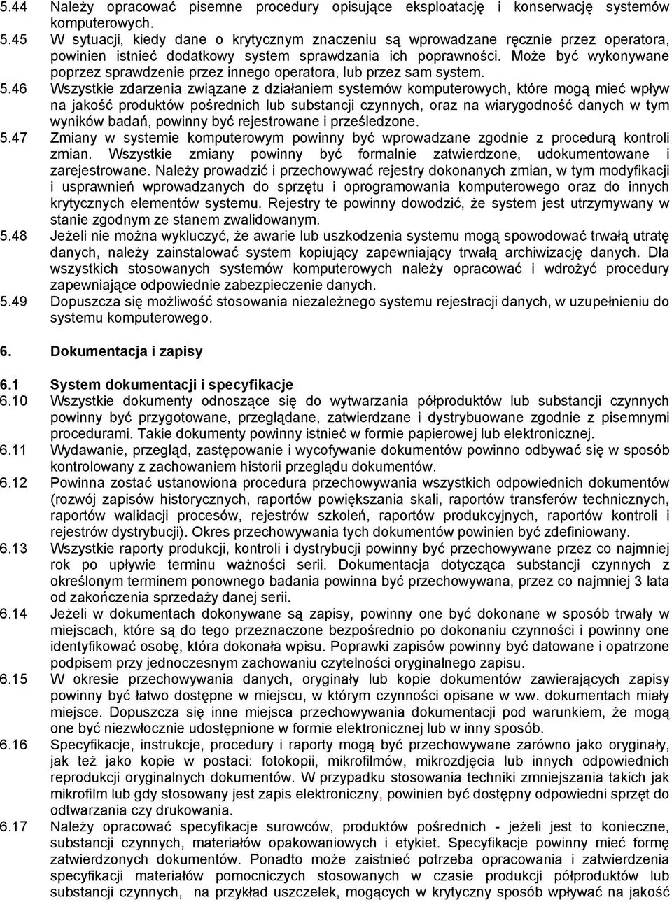 Może być wykonywane poprzez sprawdzenie przez innego operatora, lub przez sam system. 5.