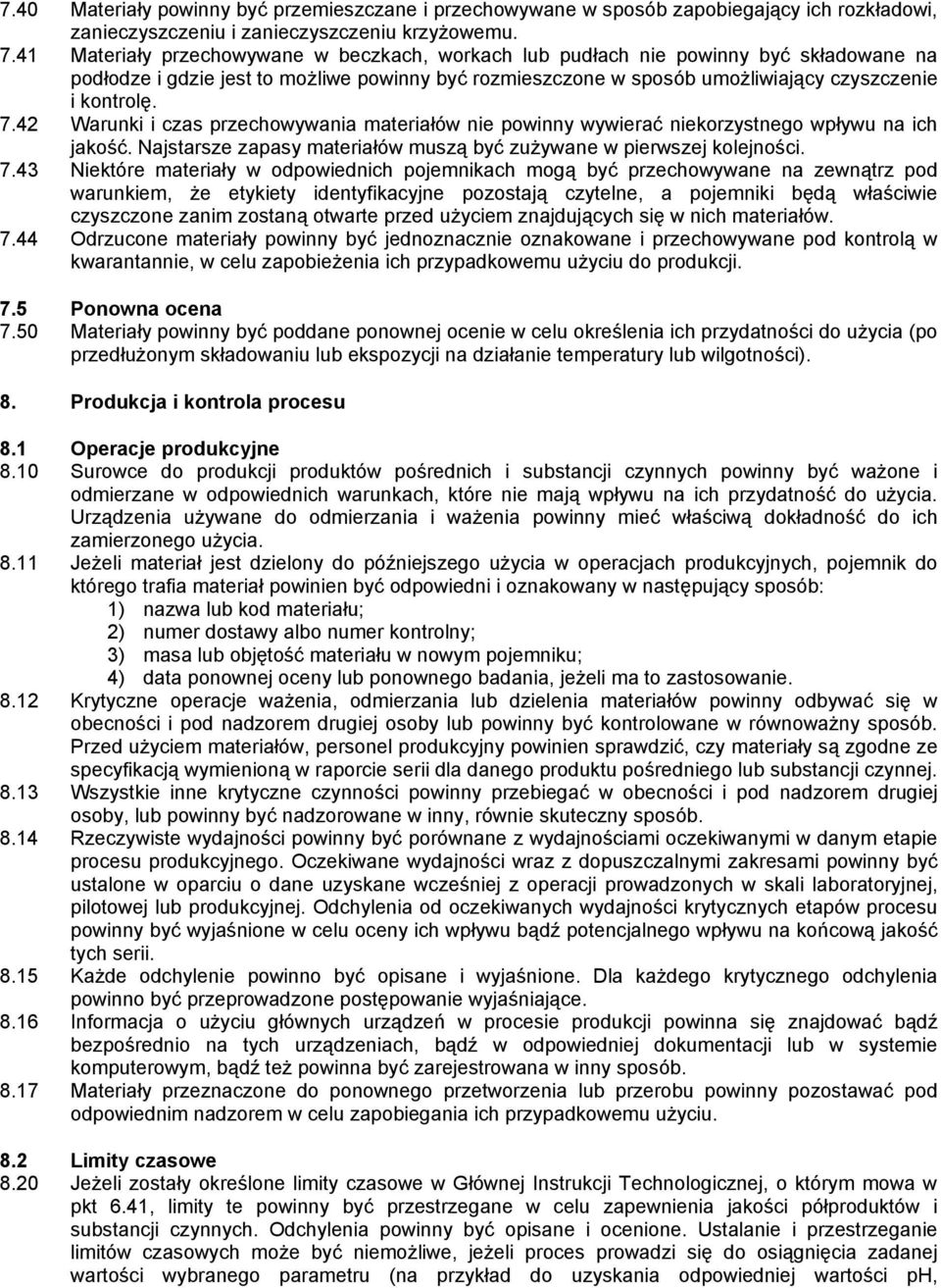 42 Warunki i czas przechowywania materiałów nie powinny wywierać niekorzystnego wpływu na ich jakość. Najstarsze zapasy materiałów muszą być zużywane w pierwszej kolejności. 7.