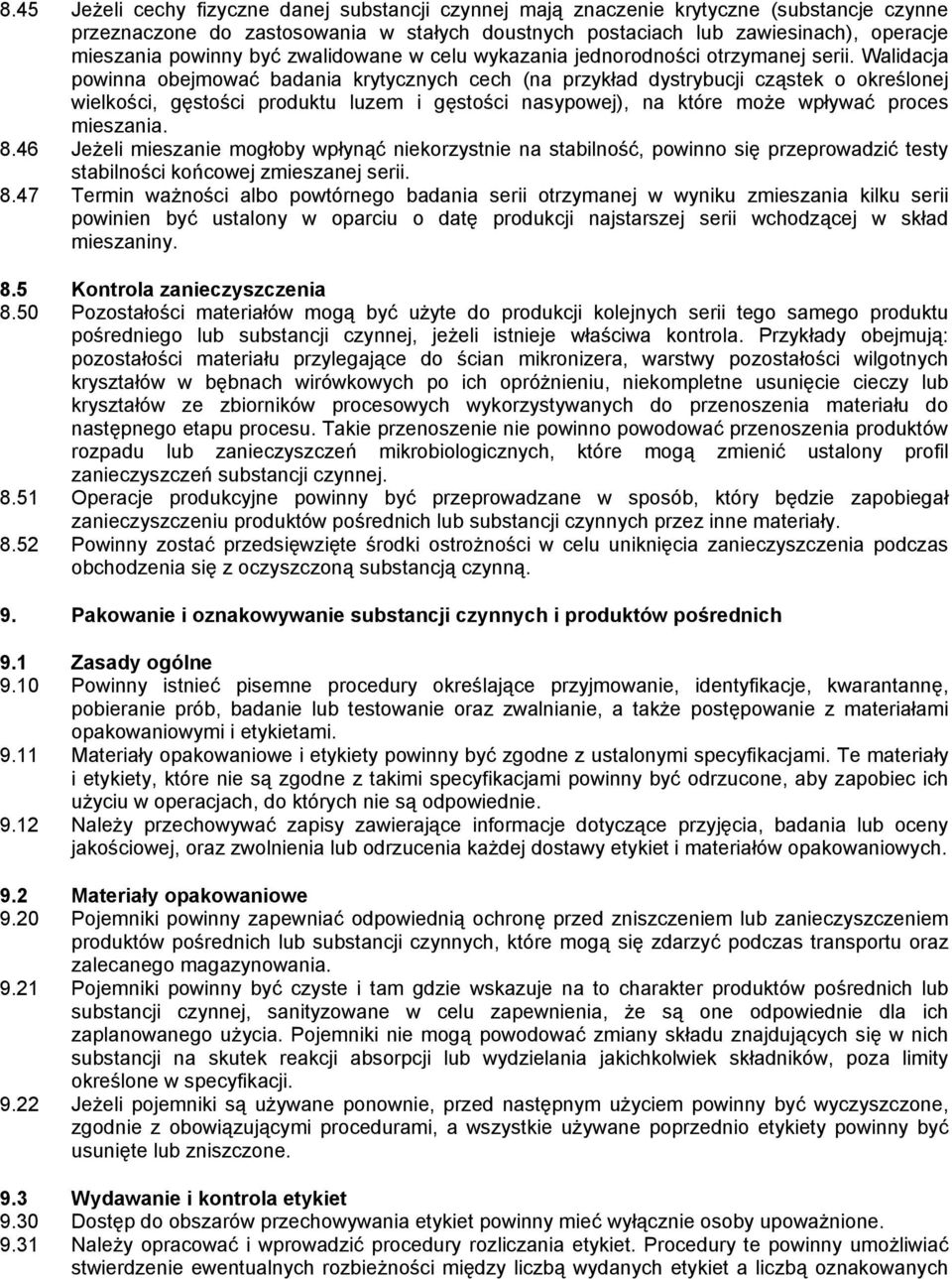 Walidacja powinna obejmować badania krytycznych cech (na przykład dystrybucji cząstek o określonej wielkości, gęstości produktu luzem i gęstości nasypowej), na które może wpływać proces mieszania. 8.