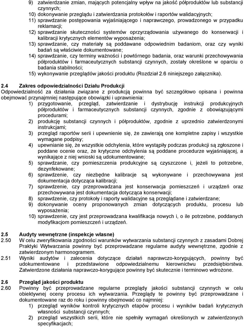 wyposażenia; 13) sprawdzanie, czy materiały są poddawane odpowiednim badaniom, oraz czy wyniki badań są właściwie dokumentowane; 14) sprawdzanie, czy terminy ważności i powtórnego badania, oraz