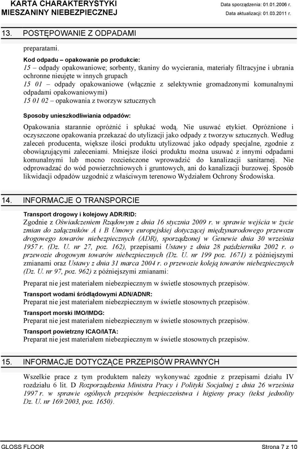 selektywnie gromadzonymi komunalnymi odpadami opakowaniowymi) 15 01 02 opakowania z tworzyw sztucznych Sposoby unieszkodliwiania odpadów: Opakowania starannie opróŝnić i spłukać wodą.