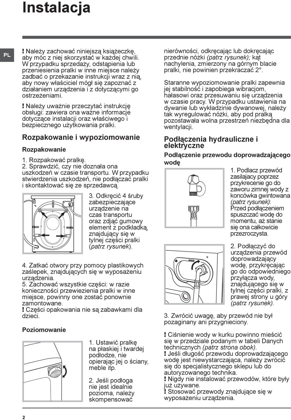 dotyczącymi go ostrzeżeniami.! Należy uważnie przeczytać instrukcję obsługi: zawiera ona ważne informacje dotyczące instalacji oraz właściwego i bezpiecznego użytkowania pralki.