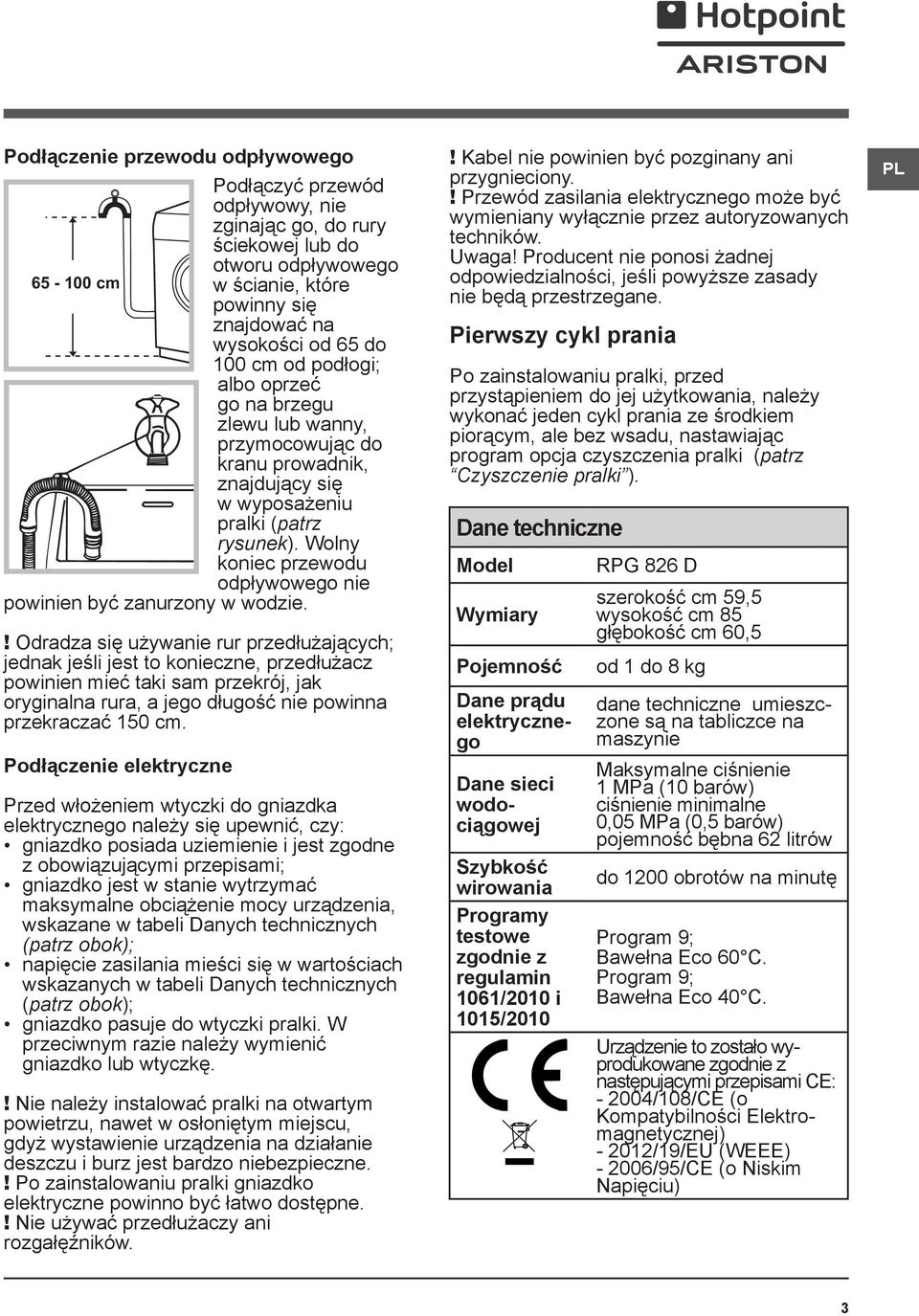 Wolny koniec przewodu odpływowego nie powinien być zanurzony w wodzie. 65-100 cm!