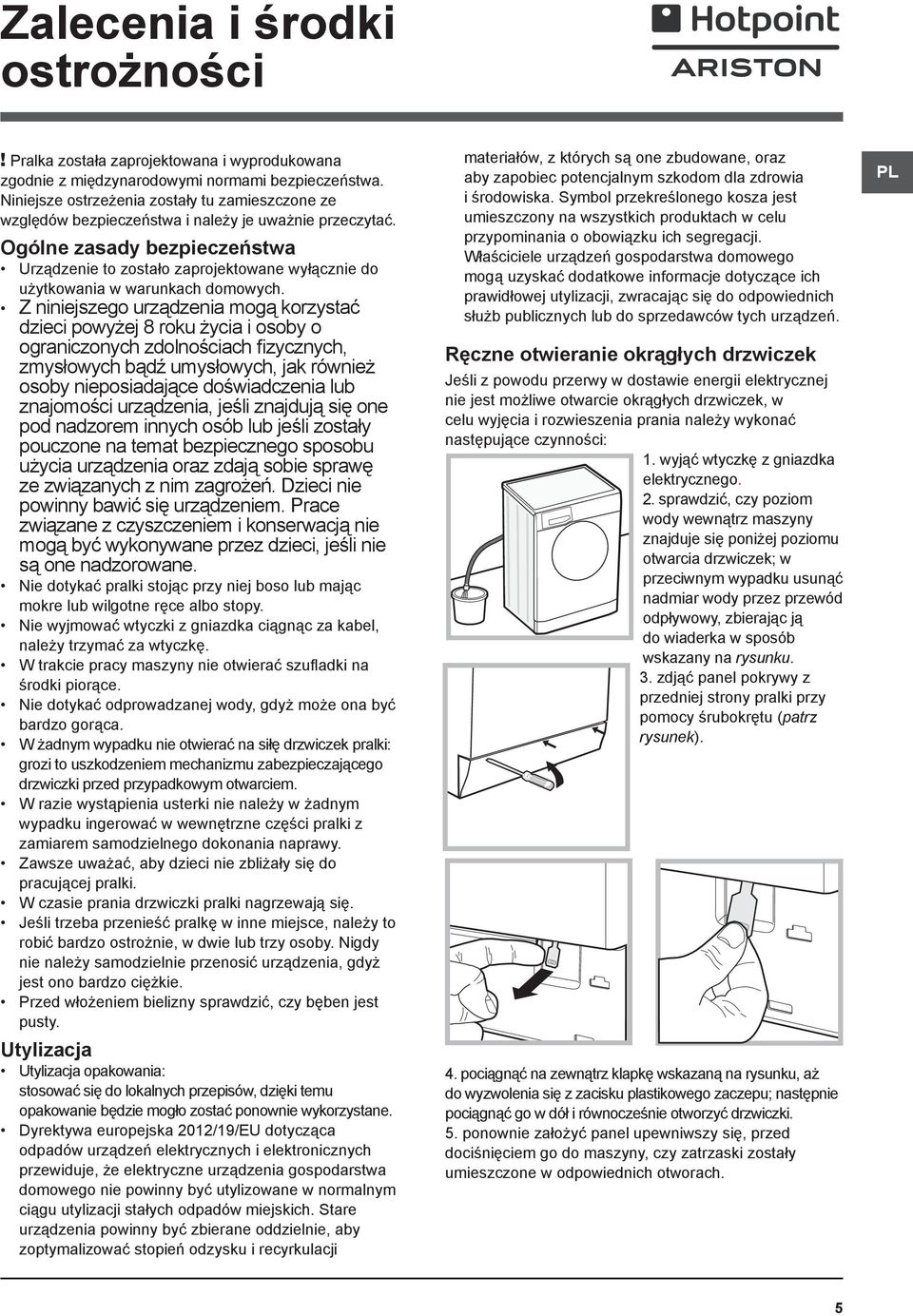 Ogólne zasady bezpieczeństwa Urządzenie to zostało zaprojektowane wyłącznie do użytkowania w warunkach domowych.