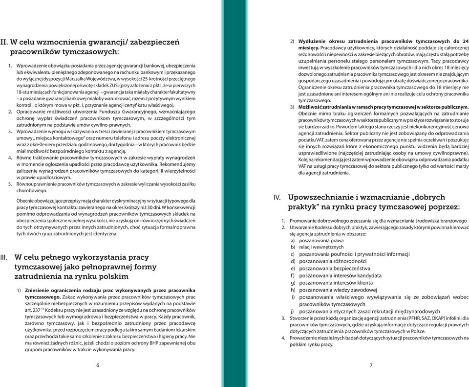 Województwa, w wysokości 25-krotności przeciętnego wynagrodzenia powiększonej o kwotę składek ZUS; (przy założeniu z pkt I, że w pierwszych 18-stu miesiącach funkcjonowania agencji gwarancja taka