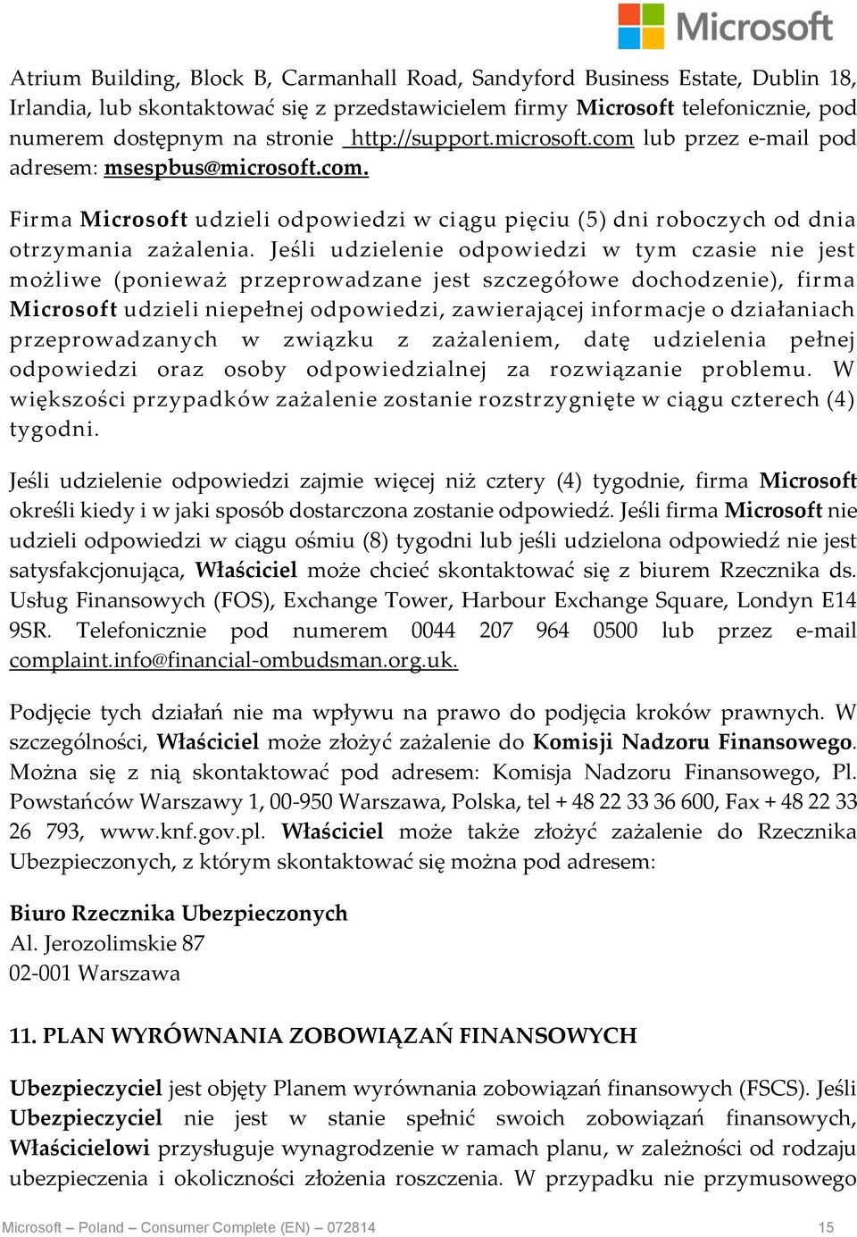 Jeśli udzielenie odpowiedzi w tym czasie nie jest możliwe (ponieważ przeprowadzane jest szczegółowe dochodzenie), firma Microsoft udzieli niepełnej odpowiedzi, zawierającej informacje o działaniach