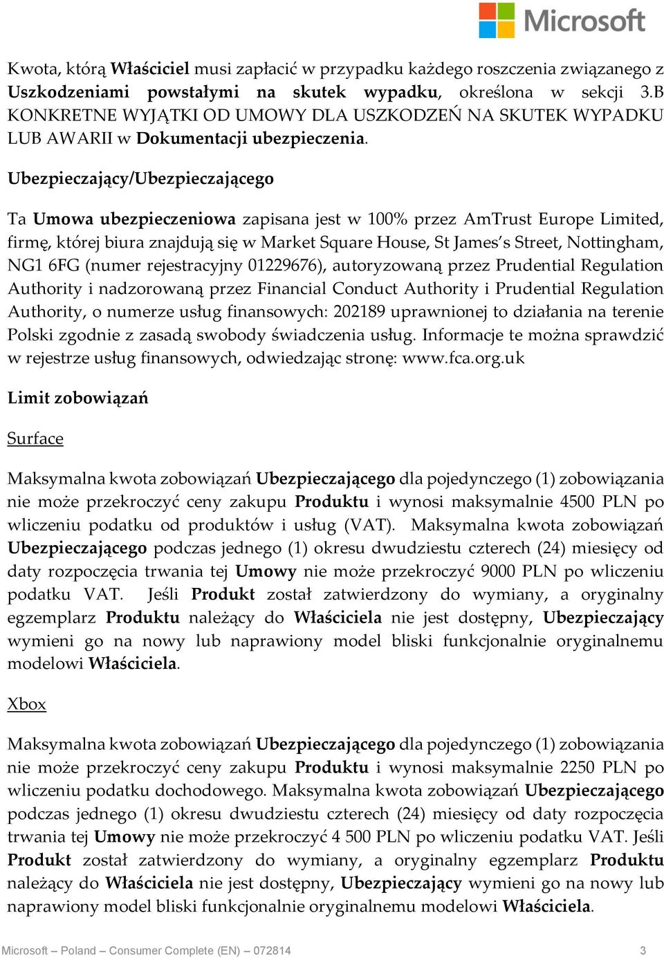 Ubezpieczający/Ubezpieczającego Ta Umowa ubezpieczeniowa zapisana jest w 100% przez AmTrust Europe Limited, firmę, której biura znajdują się w Market Square House, St James s Street, Nottingham, NG1