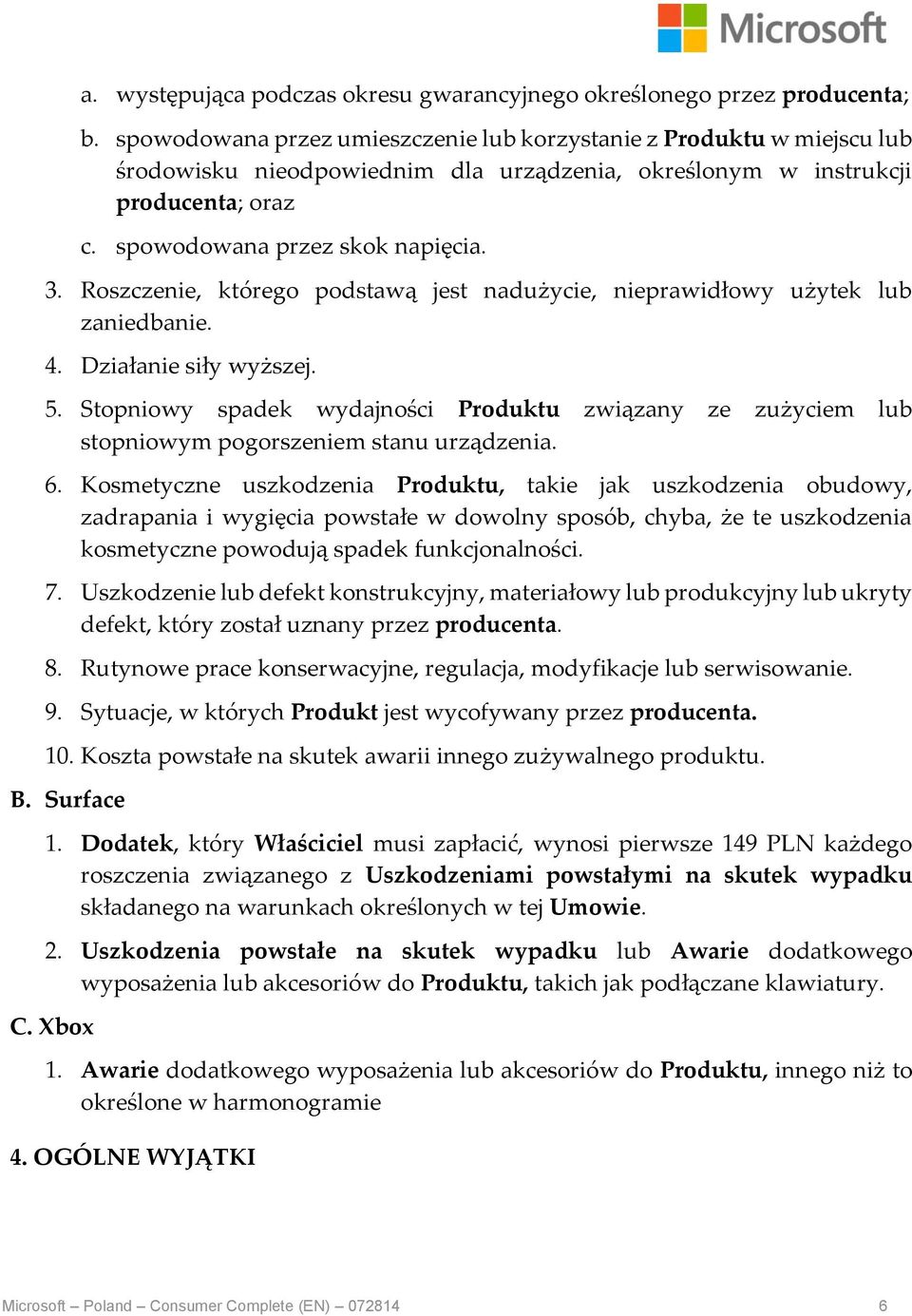 Roszczenie, którego podstawą jest nadużycie, nieprawidłowy użytek lub zaniedbanie. 4. Działanie siły wyższej. 5.